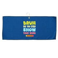 Bruh Did You Even Show Your Work Funny Math Teacher Large Microfiber Waffle Golf Towel