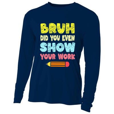 Bruh Did You Even Show Your Work Funny Math Teacher Cooling Performance Long Sleeve Crew