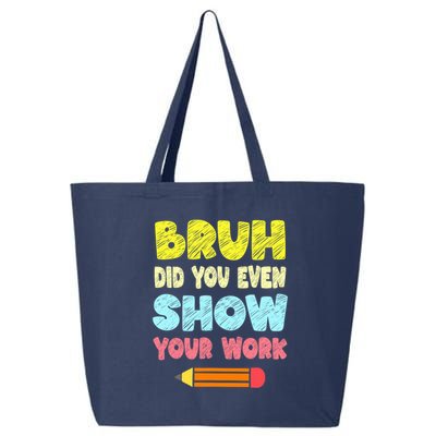 Bruh Did You Even Show Your Work Funny Math Teacher 25L Jumbo Tote