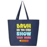 Bruh Did You Even Show Your Work Funny Math Teacher 25L Jumbo Tote