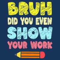 Bruh Did You Even Show Your Work Funny Math Teacher 25L Jumbo Tote