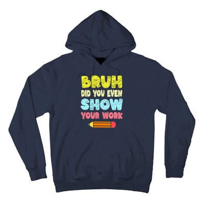 Bruh Did You Even Show Your Work Funny Math Teacher Tall Hoodie