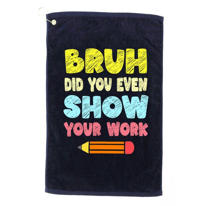 Bruh Did You Even Show Your Work Funny Math Teacher Golf Towel