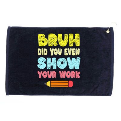 Bruh Did You Even Show Your Work Funny Math Teacher Grommeted Golf Towel