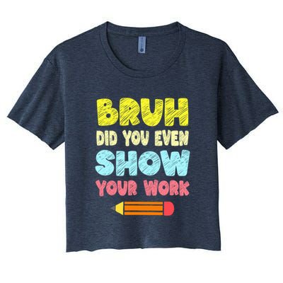 Bruh Did You Even Show Your Work Funny Math Teacher Crop Top