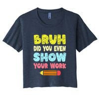 Bruh Did You Even Show Your Work Funny Math Teacher Crop Top
