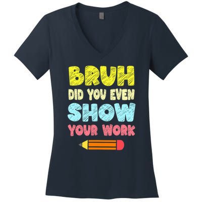 Bruh Did You Even Show Your Work Funny Math Teacher Women's V-Neck T-Shirt