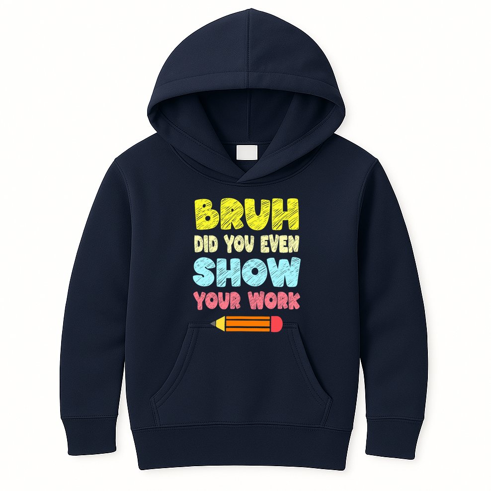 Bruh Did You Even Show Your Work Funny Math Teacher Kids Hoodie