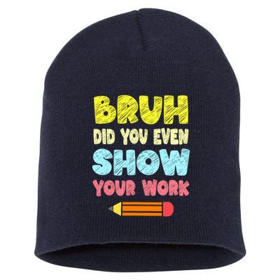 Bruh Did You Even Show Your Work Funny Math Teacher Short Acrylic Beanie
