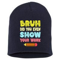 Bruh Did You Even Show Your Work Funny Math Teacher Short Acrylic Beanie