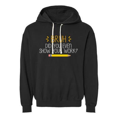 Bruh Did You Even Show Your Work Funny School Garment-Dyed Fleece Hoodie