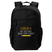 Bruh Did You Even Show Your Work Funny School Backpack
