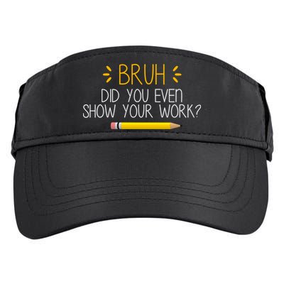 Bruh Did You Even Show Your Work Funny School Adult Drive Performance Visor