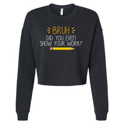 Bruh Did You Even Show Your Work Funny School Cropped Pullover Crew