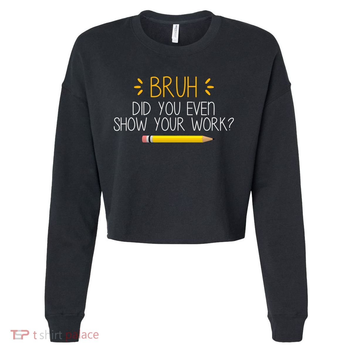 Bruh Did You Even Show Your Work Funny School Cropped Pullover Crew
