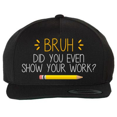 Bruh Did You Even Show Your Work Funny School Wool Snapback Cap