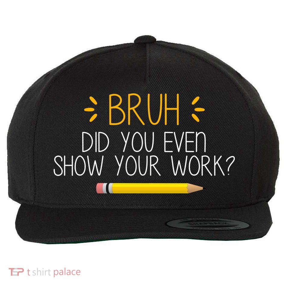 Bruh Did You Even Show Your Work Funny School Wool Snapback Cap