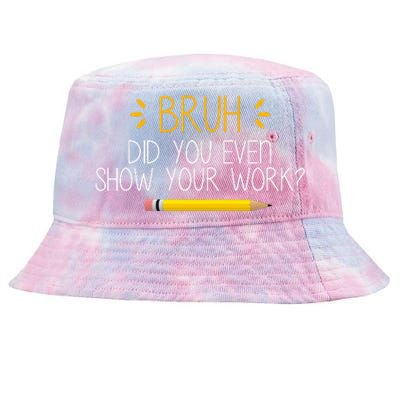 Bruh Did You Even Show Your Work Funny School Tie-Dyed Bucket Hat