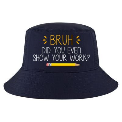 Bruh Did You Even Show Your Work Funny School Cool Comfort Performance Bucket Hat