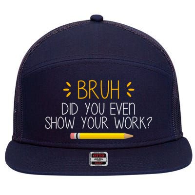 Bruh Did You Even Show Your Work Funny School 7 Panel Mesh Trucker Snapback Hat