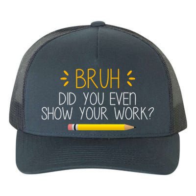 Bruh Did You Even Show Your Work Funny School Yupoong Adult 5-Panel Trucker Hat