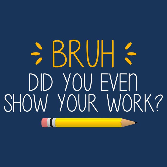 Bruh Did You Even Show Your Work Funny School Sweatshirt