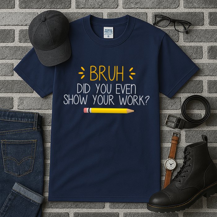 Bruh Did You Even Show Your Work Funny School Tall T-Shirt