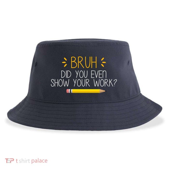 Bruh Did You Even Show Your Work Funny School Sustainable Bucket Hat