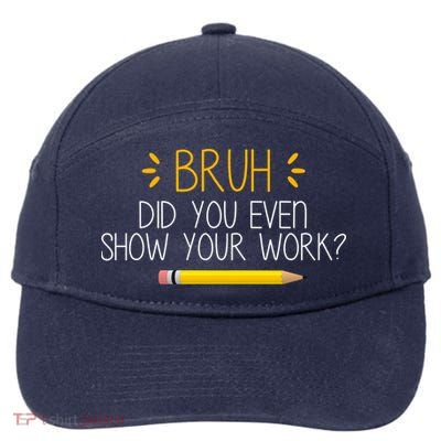 Bruh Did You Even Show Your Work Funny School 7-Panel Snapback Hat