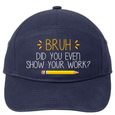 Bruh Did You Even Show Your Work Funny School 7-Panel Snapback Hat