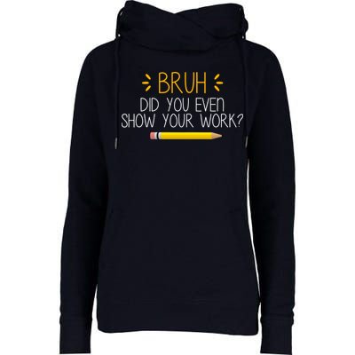 Bruh Did You Even Show Your Work Funny School Womens Funnel Neck Pullover Hood