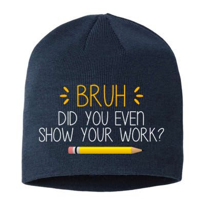 Bruh Did You Even Show Your Work Funny School Sustainable Beanie