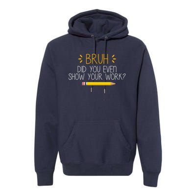 Bruh Did You Even Show Your Work Funny School Premium Hoodie