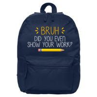 Bruh Did You Even Show Your Work Funny School 16 in Basic Backpack