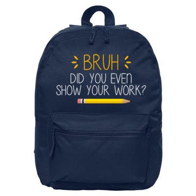 Bruh Did You Even Show Your Work Funny School 16 in Basic Backpack