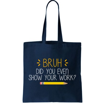 Bruh Did You Even Show Your Work Funny School Tote Bag