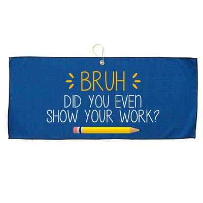 Bruh Did You Even Show Your Work Funny School Large Microfiber Waffle Golf Towel
