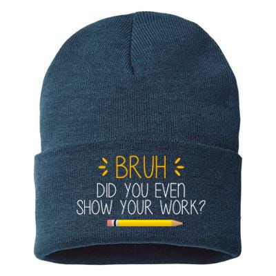 Bruh Did You Even Show Your Work Funny School Sustainable Knit Beanie