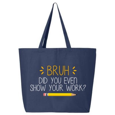 Bruh Did You Even Show Your Work Funny School 25L Jumbo Tote