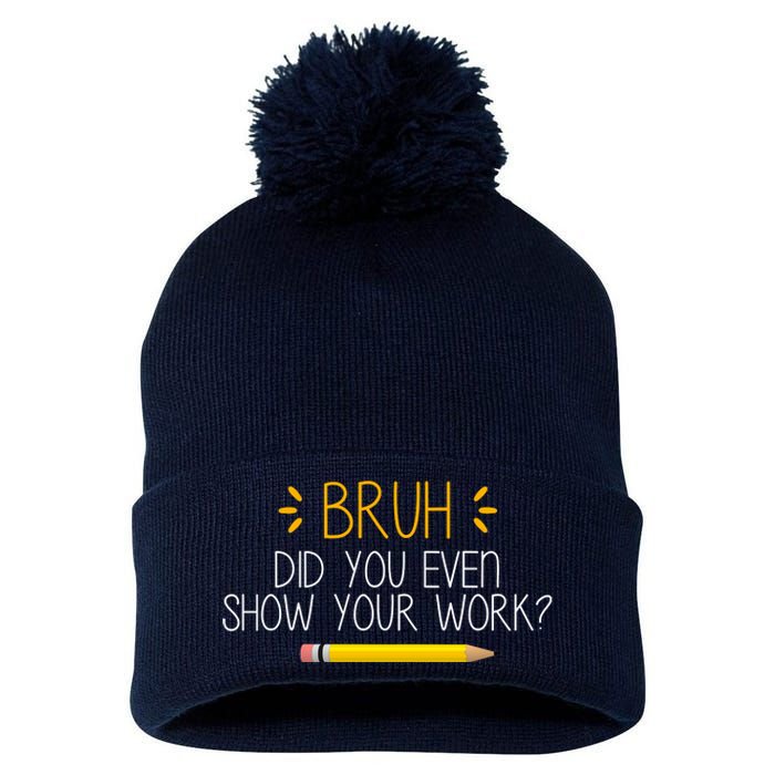 Bruh Did You Even Show Your Work Funny School Pom Pom 12in Knit Beanie