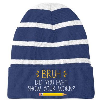 Bruh Did You Even Show Your Work Funny School Striped Beanie with Solid Band