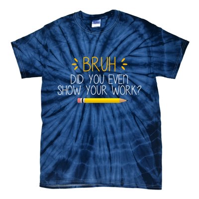 Bruh Did You Even Show Your Work Funny School Tie-Dye T-Shirt