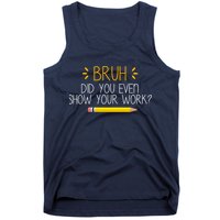 Bruh Did You Even Show Your Work Funny School Tank Top