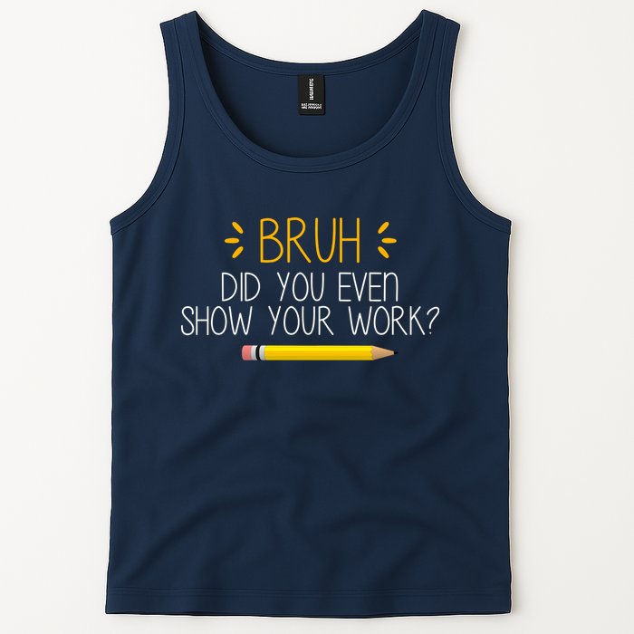 Bruh Did You Even Show Your Work Funny School Tank Top