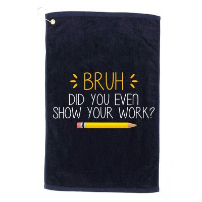 Bruh Did You Even Show Your Work Funny School Golf Towel