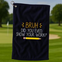 Bruh Did You Even Show Your Work Funny School Golf Towel