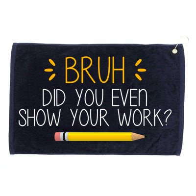 Bruh Did You Even Show Your Work Funny School Grommeted Golf Towel