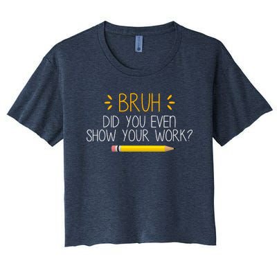 Bruh Did You Even Show Your Work Funny School Women's Crop Top Tee