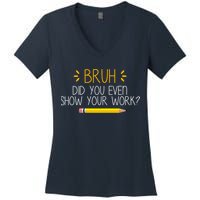 Bruh Did You Even Show Your Work Funny School Women's V-Neck T-Shirt