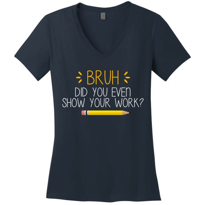 Bruh Did You Even Show Your Work Funny School Women's V-Neck T-Shirt